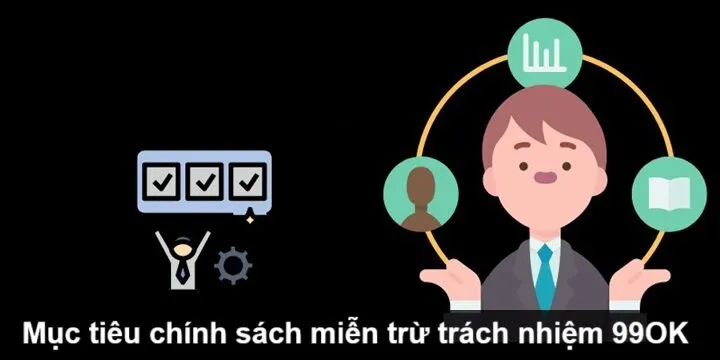 Mục tiêu miễn trừ trách nhiệm 99Ok hướng tới
