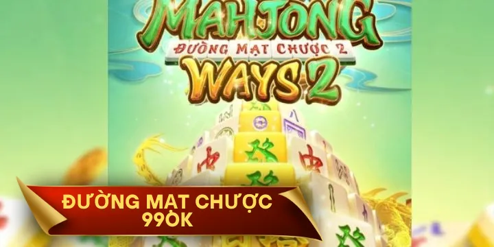 Đường Mạt Chược 99OK - Nổ hũ cực khủng rinh quà cực lớn 