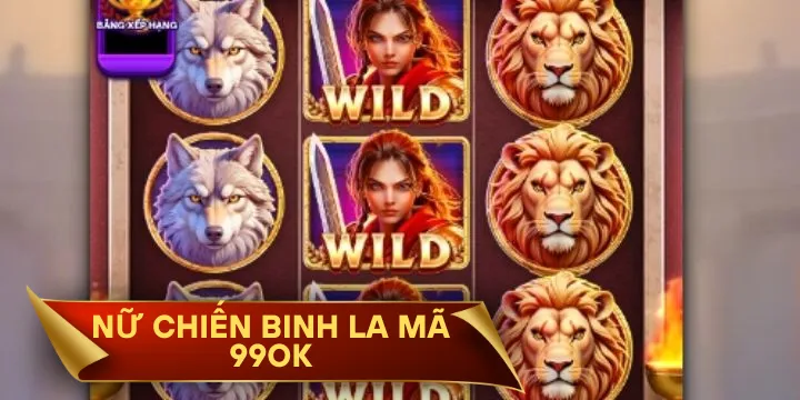 Nữ Chiến Binh La Mã 99OK - Chơi săn hũ cực vui thưởng cực đã